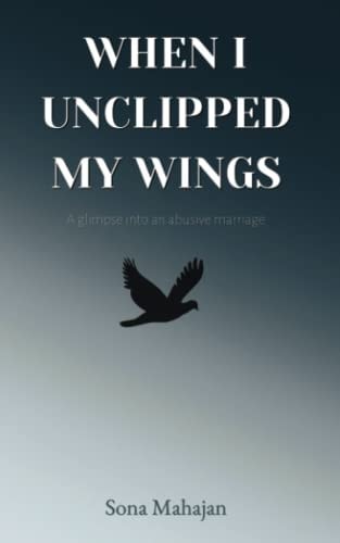 When I Unclipped My Wings A Glimpse Into An Abusive Marriage