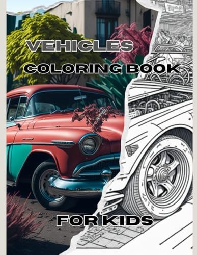 Vehicles Coloring Book for Kids Age 3-9 (cars, Trucks, Motorbikes, Trains, Bus for Paint)