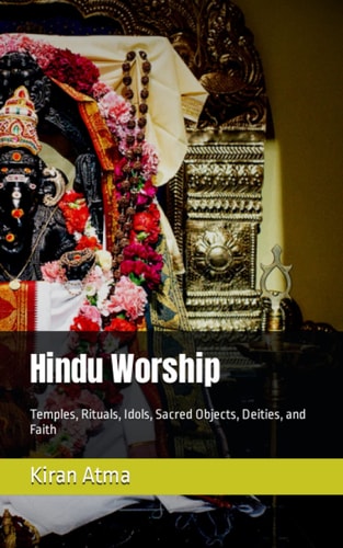 Hindu Worship Temples, Rituals, Idols, Sacred Objects, Deities, and Faith