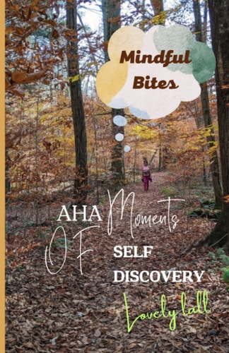 "Aha! Moments of Self Discovery" "Mindful Bites"