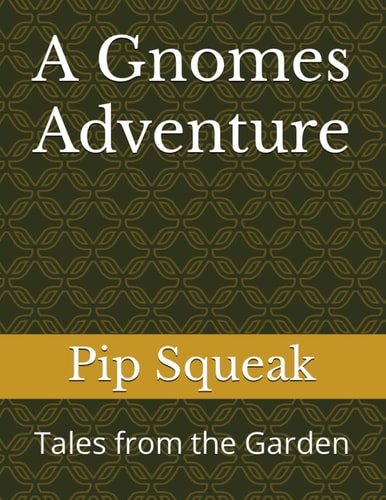A Gnomes Adventure Tales from the Garden