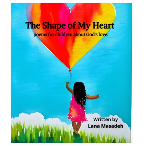 The Shape of My Heart Poems for Children about God's Love