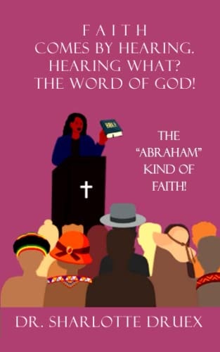 The "Abraham" Kind of Faith Faith Comes by Hearing. Hearing What? The Word of God!