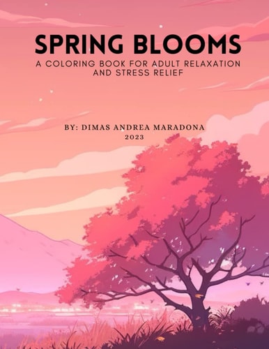 Spring Blooms A Coloring Book for Adult Relaxation and Stress Relief