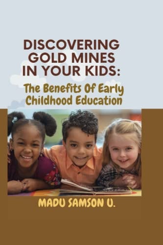Discovering Gold Mines in Your Kids The Benefit of Early Childhood Education