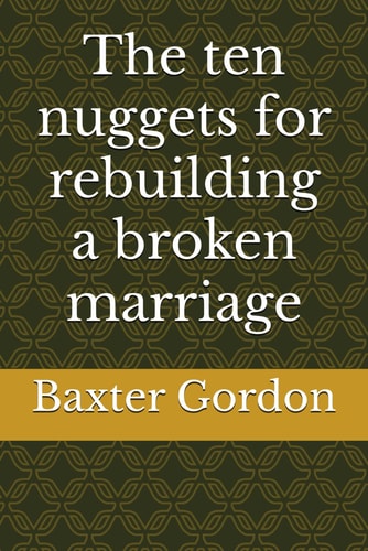 The Ten Nuggets for Rebuilding a Broken Marriage