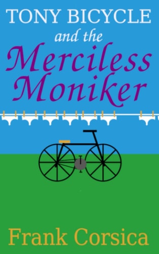 Tony Bicycle and the Merciless Moniker