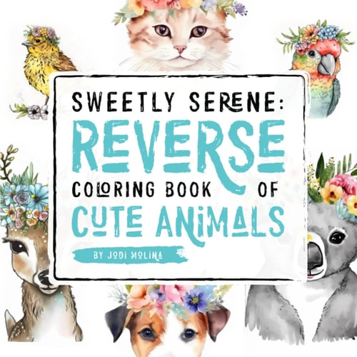 Sweetly Serene Reverse Coloring Book of Cute Animals