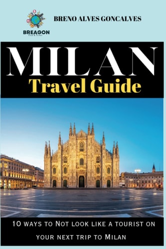 2023 Milan Travel Guide 10 Ways to Not Look Like a Tourist on Your Next Trip to Milan