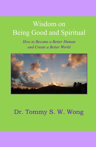 Wisdom on Being Good and Spiritual How to Become a Better Human and Create a Better World
