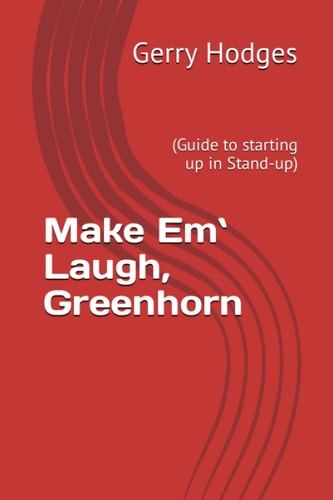 Make Em` Laugh, Greenhorn (Guide to Starting Up in Stand-up)
