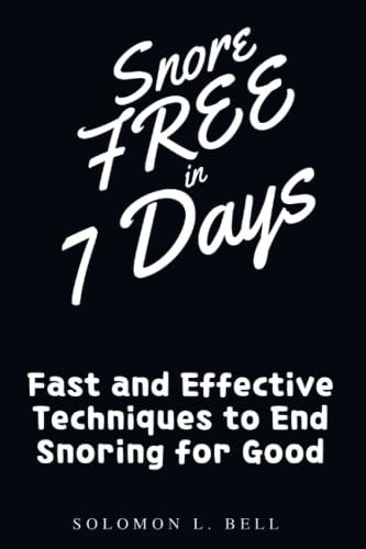 Snore-Free in 7 Days Fast and Effective Techniques to End Snoring for Good