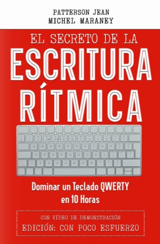 El Secreto de la Escritura Rítmica Dominar Un Teclado QWERTY en 10 Horas