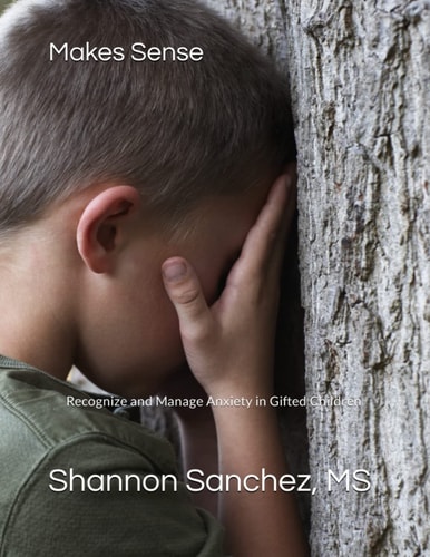 Makes Sense Recognize and Manage Anxiety in Gifted Children