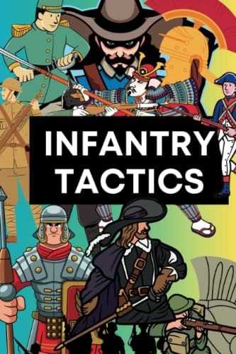 Infantry Tactics From Antiquity to the Modern Era