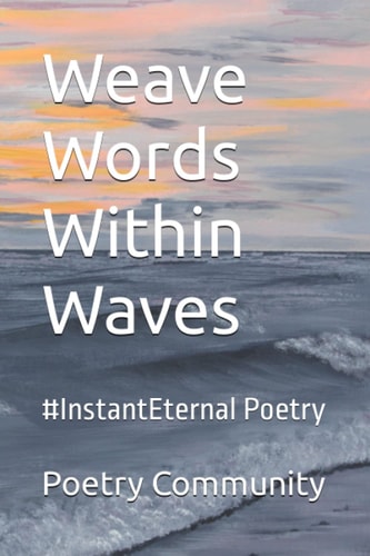 Weave Words Within Waves #InstantEternal Poetry