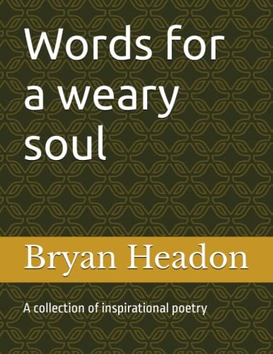 Words for a Weary Soul A Collection of Inspirational Poetry