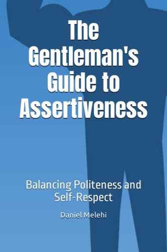 The Gentleman's Guide to Assertiveness Balancing Politeness and Self-Respect