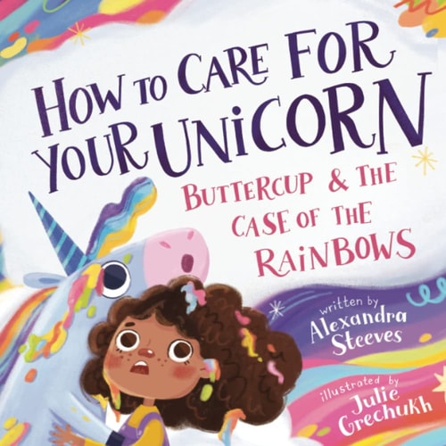How to Care for Your Unicorn Buttercup & the Case of the Rainbows