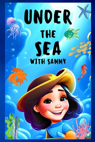 Under the Sea with Sammy A Fun-filled Oceanic Adventure for Kids