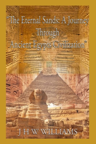 The Eternal Sands A Journey Through Ancient Egypt's Civilization"