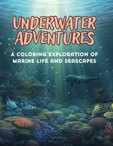 Underwater Adventures A Coloring Exploration of Marine Life and Seascapes