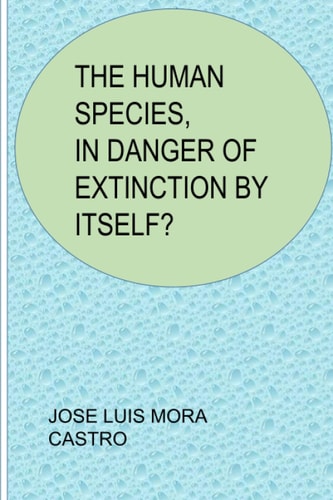 The Human Species, in Danger of Extinction by Itself?