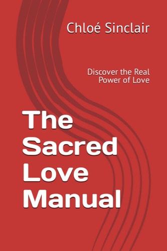 The Sacred Love Manual Discover the Real Power of Love