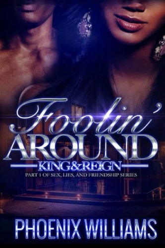 Foolin Around King and Reign: Part 1 of Sex, Lies, And Friendship Series