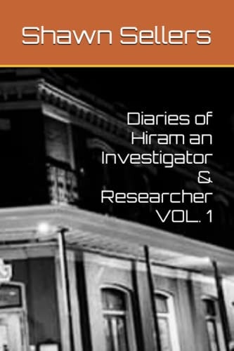 Diaries of Hiram an Investigator & Researcher VOL. 1