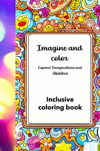 Imagine and Color Expand Imaginations and Abilities Inclusive Coloring Book.
