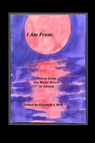 I Am From Voices from the Mako House in Ghana