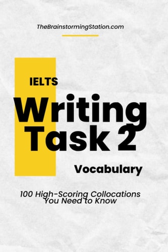 IELTS Writing Task 2 Vocabulary 100 High-scoring Collocations for IELTS Writing Task 2