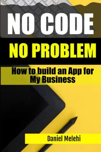 How To Build An App for My Business No Code, No Problem