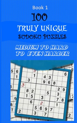 100 TRULY UNIQUE Sudoku Puzzles