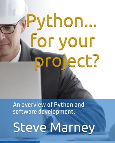 Python... for Your Project? An Overview of Python and Software Development.