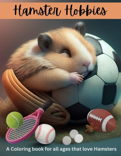 Hamster Hobbies Coloring Book Enjoy Coloring Our Hamsters as They Enjoy All of Their Fun Hobbies