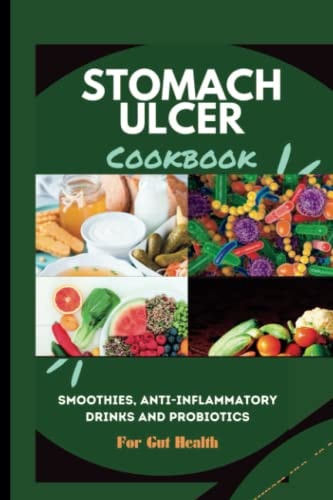 Stomach Ulcer Diet Cookbook Smoothies, Anti-inflammatory Drinks and Probiotics for Gut Health