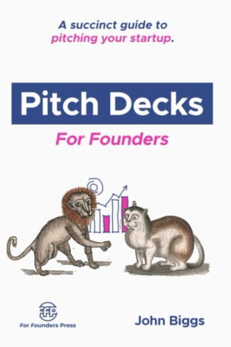 Pitch Decks for Founders A Succinct Guide to Pitching Your Startup.