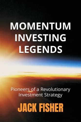 Momentum Investing Legends Pioneers of a Revolutionary Investment Strategy