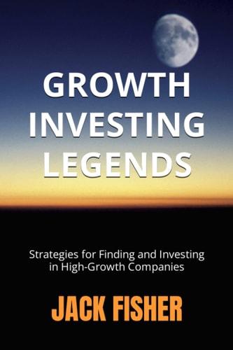 Growth Investing Legends Strategies for Finding and Investing in High-Growth Companies