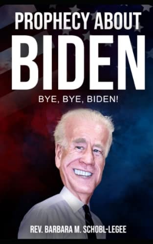 Prophecy About Biden Bye, Bye, Biden