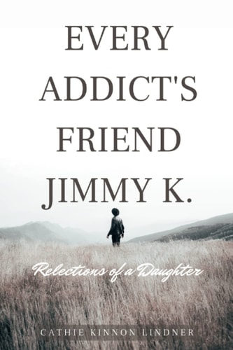 Every Addict's Friend Jimmy K. Reflections of a Daughter