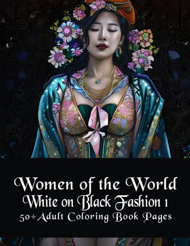 Women of the World White on Black Fashion 1: 50+ Adult Coloring Book Pages
