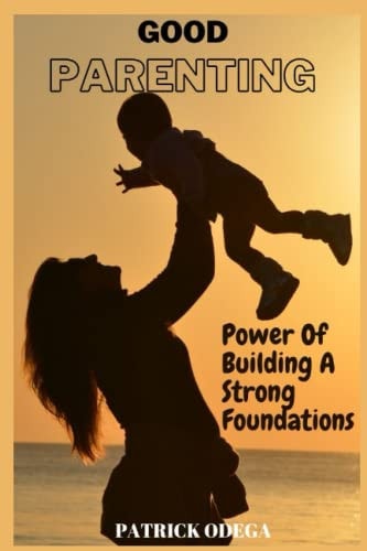 Good Parenting Power of Building A Strong Foundations