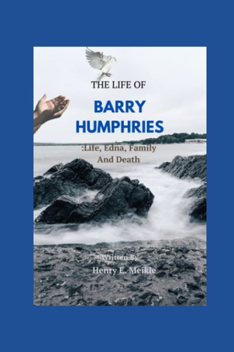 The Life of Barry Humphries Life, Edna, Family, And Death