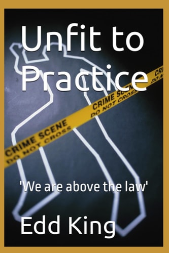 Unfit to Practice 'We are Above the Law'