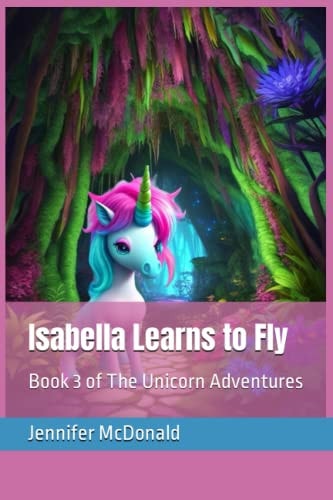 Isabella Learns to Fly Book 3 of The Unicorn Adventures