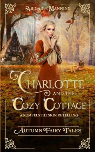 Charlotte and the Cozy Cottage A Rumpelstiltskin Retelling