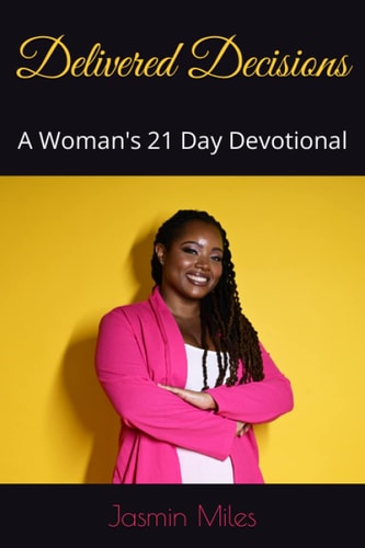 Delivered Decisions A Woman's 21 Day Devotional: 2nd Edition